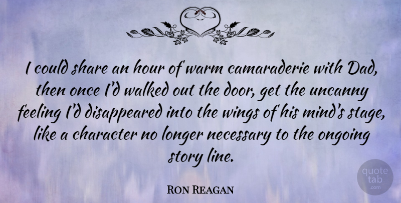 Ron Reagan Quote About Dad, Feeling, Hour, Longer, Necessary: I Could Share An Hour...
