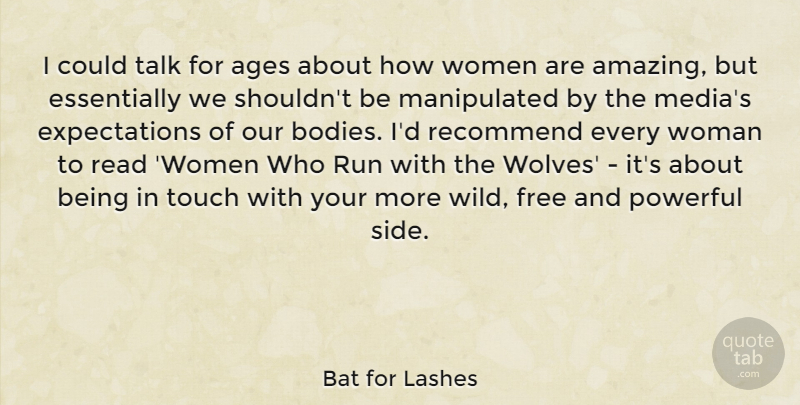 Bat for Lashes Quote About Ages, Amazing, Free, Powerful, Recommend: I Could Talk For Ages...