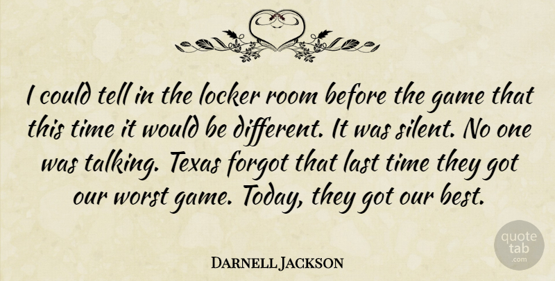 Darnell Jackson Quote About Forgot, Game, Last, Locker, Room: I Could Tell In The...