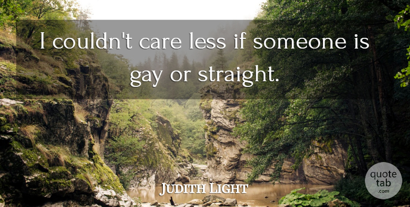 Judith Light Quote About Gay, Care, Ifs: I Couldnt Care Less If...