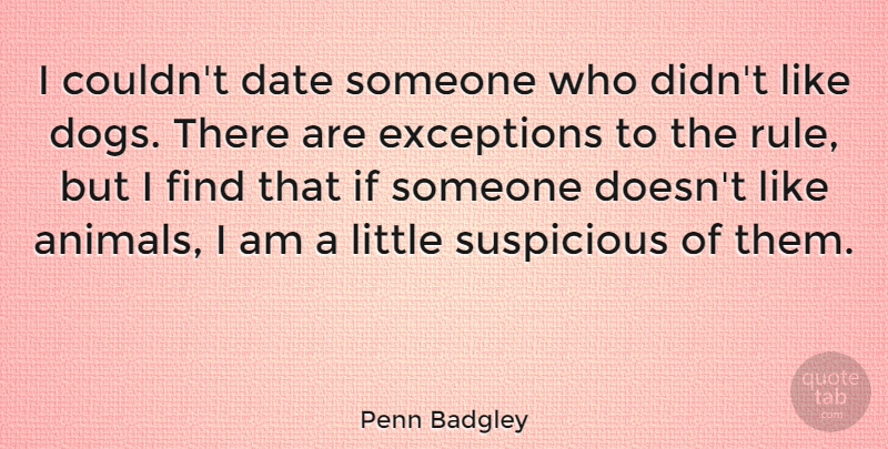 Penn Badgley Quote About Date, Suspicious: I Couldnt Date Someone Who...