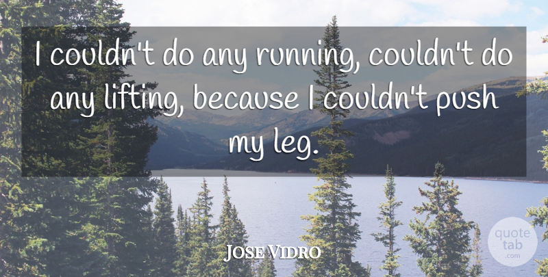 Jose Vidro Quote About Push, Running: I Couldnt Do Any Running...