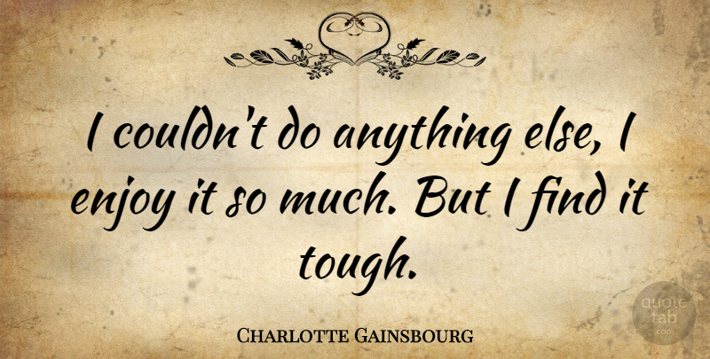 Charlotte Gainsbourg Quote About French Actress: I Couldnt Do Anything Else...