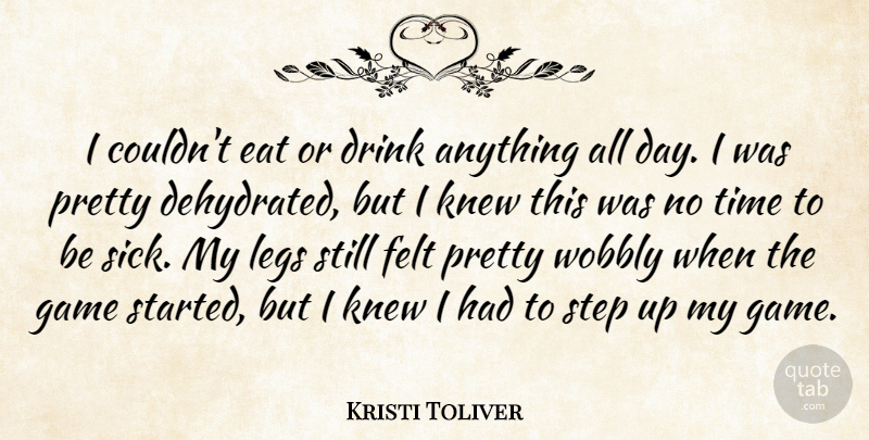Kristi Toliver Quote About Drink, Eat, Felt, Game, Knew: I Couldnt Eat Or Drink...