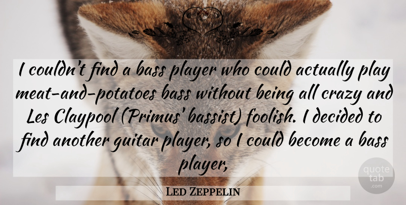 Led Zeppelin Quote About Bass, Crazy, Decided, Guitar, Les: I Couldnt Find A Bass...