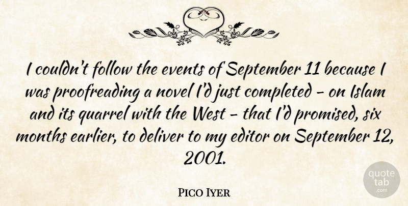 Pico Iyer Quote About Completed, Deliver, Editor, Months, Novel: I Couldnt Follow The Events...
