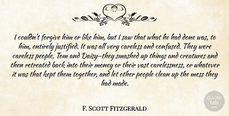 F. Scott Fitzgerald Quote About Confused, Confusion, People: I Couldnt Forgive Him Or...