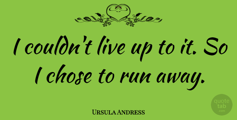 Ursula Andress Quote About Running, Running Away: I Couldnt Live Up To...