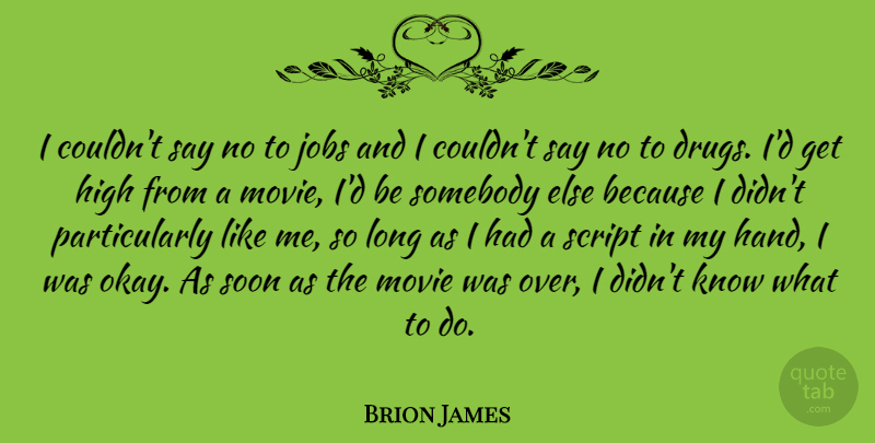 Brion James Quote About Jobs, Hands, Long: I Couldnt Say No To...