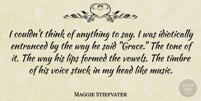 Maggie Stiefvater Quote About Thinking, Voice, Grace: I Couldnt Think Of Anything...