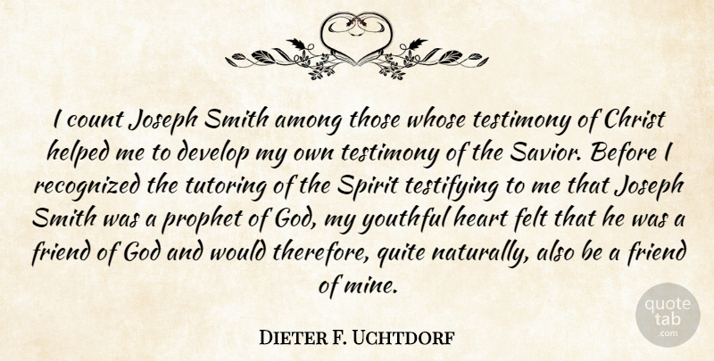 Dieter F. Uchtdorf Quote About Among, Christ, Count, Develop, Felt: I Count Joseph Smith Among...