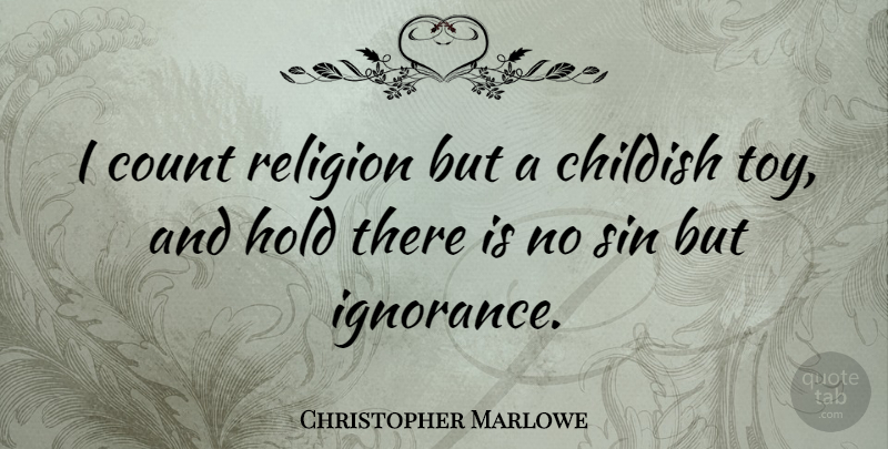 Christopher Marlowe Quote About Atheist, Ignorance, Thinking: I Count Religion But A...