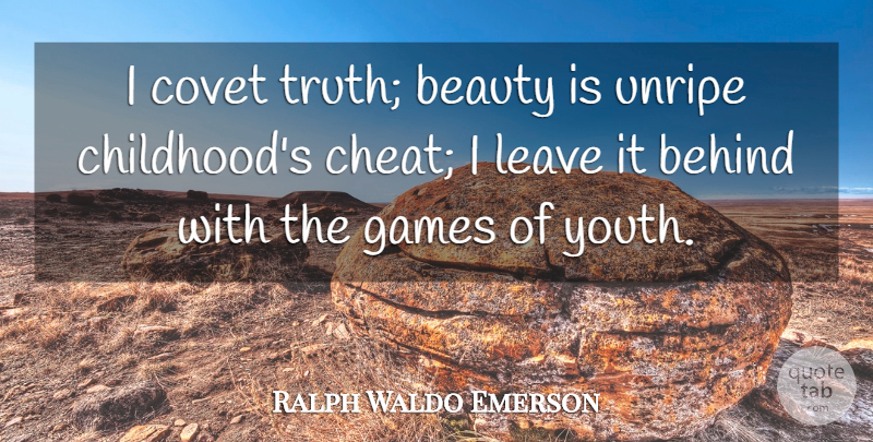 Ralph Waldo Emerson Quote About Games, Childhood, Youth: I Covet Truth Beauty Is...