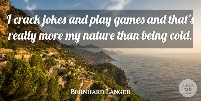 Bernhard Langer Quote About Games, Play, Cracks: I Crack Jokes And Play...