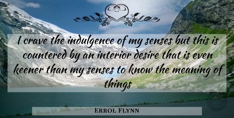 Errol Flynn Quote About Wisdom, Australia, Desire: I Crave The Indulgence Of...