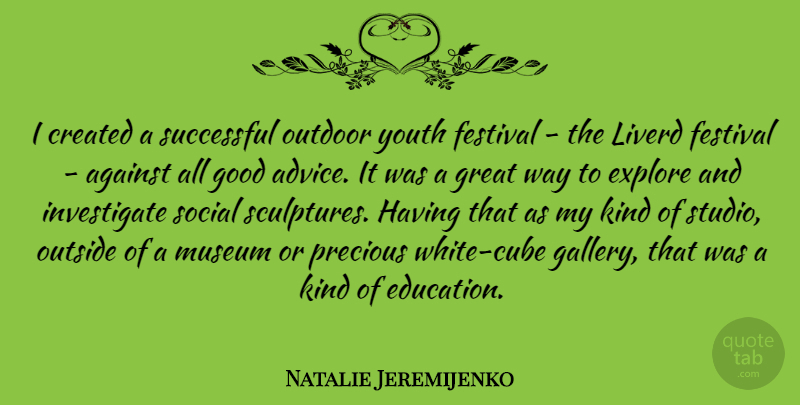 Natalie Jeremijenko Quote About Against, Created, Education, Explore, Festival: I Created A Successful Outdoor...