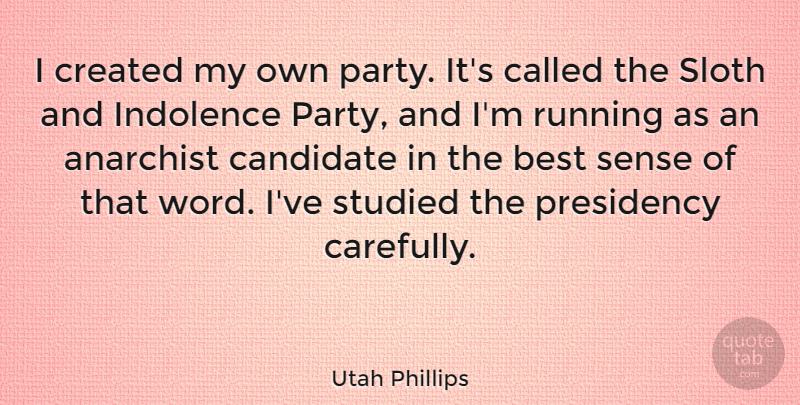 Utah Phillips Quote About Anarchist, Best, Created, Indolence, Presidency: I Created My Own Party...