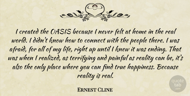 Ernest Cline Quote About Real, Home, Oasis: I Created The Oasis Because...