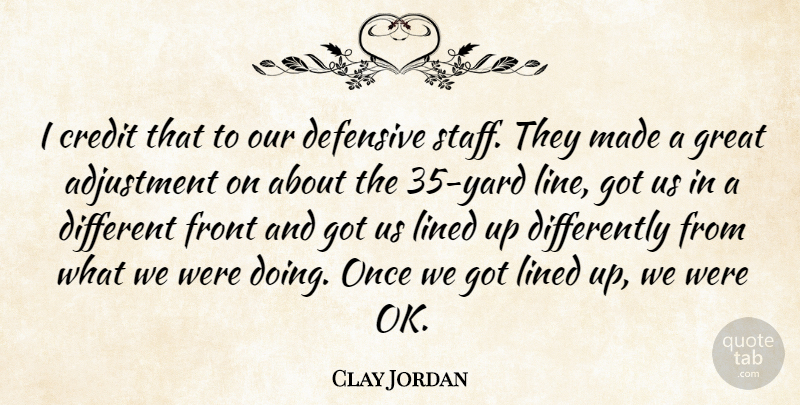 Clay Jordan Quote About Adjustment, Credit, Defensive, Front, Great: I Credit That To Our...