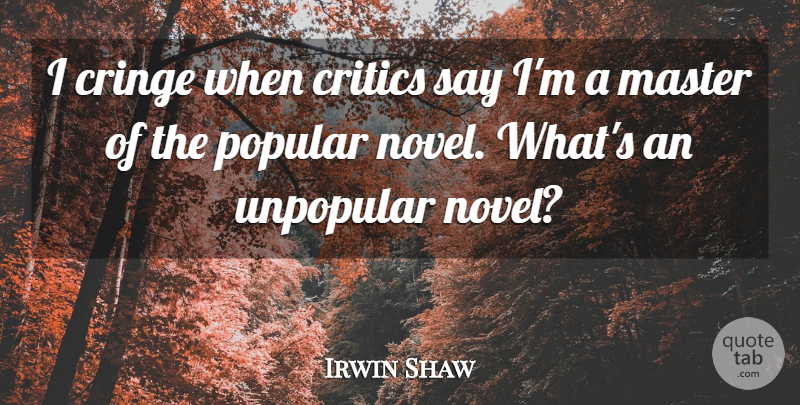 Irwin Shaw Quote About Song, Masters, Critics: I Cringe When Critics Say...