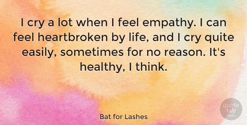 Bat for Lashes Quote About Cry, Life, Quite: I Cry A Lot When...