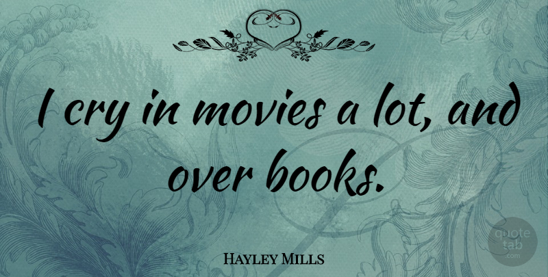 Hayley Mills Quote About Book, Cry: I Cry In Movies A...