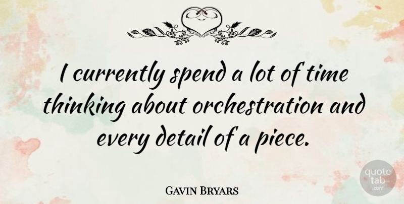 Gavin Bryars Quote About Thinking, Details, Pieces: I Currently Spend A Lot...