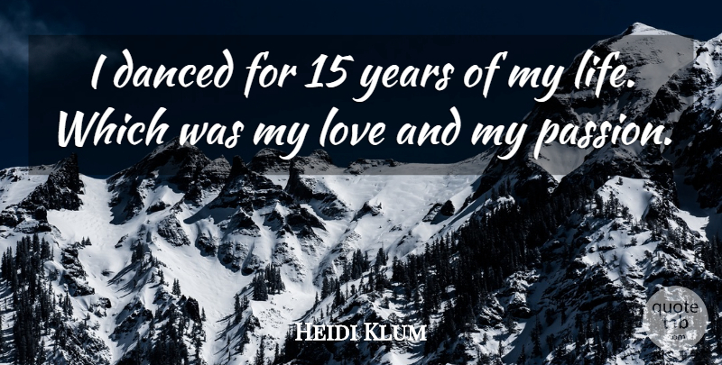 Heidi Klum Quote About Passion, Years, My Passion: I Danced For 15 Years...