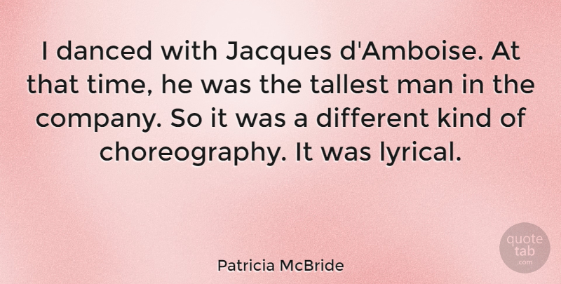 Patricia McBride Quote About Jacques, Man, Tallest, Time: I Danced With Jacques Damboise...