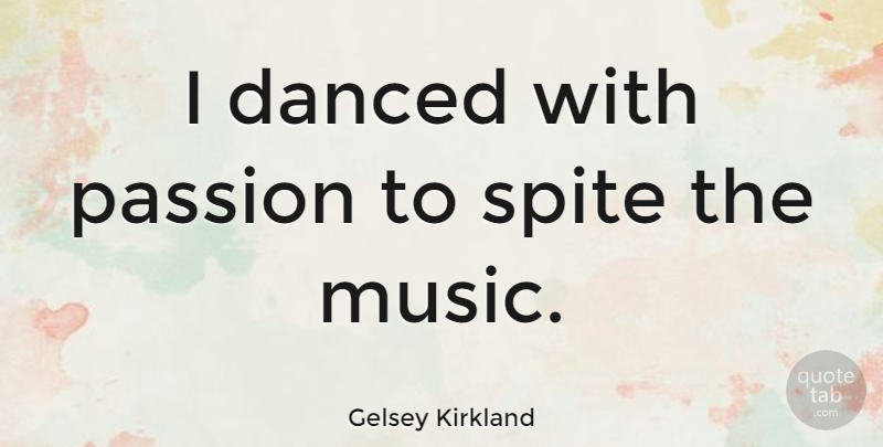 Gelsey Kirkland Quote About Dance, Passion, Ballet: I Danced With Passion To...
