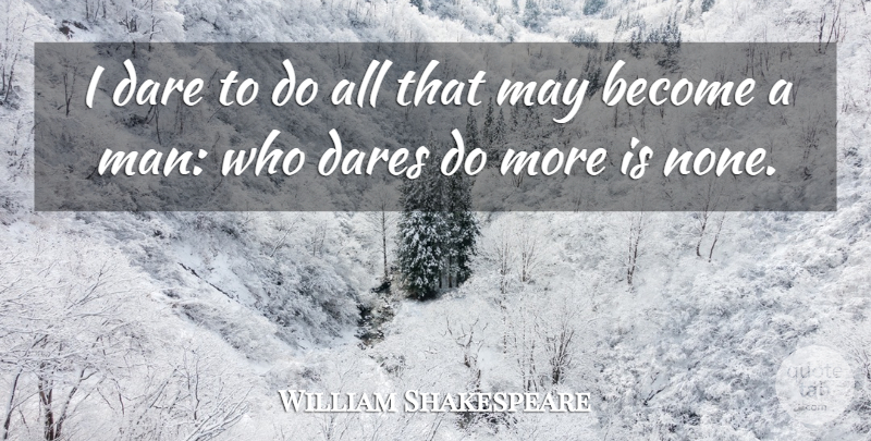 William Shakespeare Quote About Courage, Dare, Dares: I Dare To Do All...