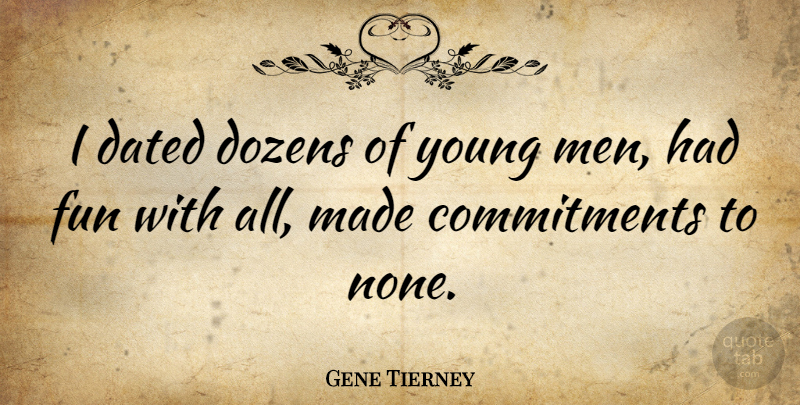 Gene Tierney Quote About Fun, Commitment, Dozen: I Dated Dozens Of Young...
