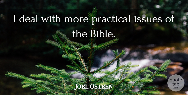 Joel Osteen Quote About Issues, Deals, Practicals: I Deal With More Practical...