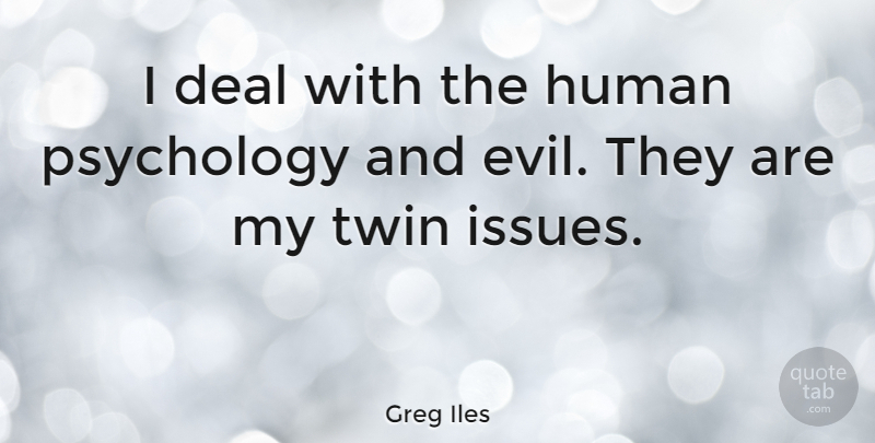 Greg Iles Quote About Deal, Human: I Deal With The Human...
