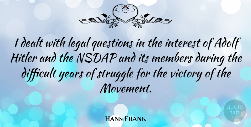 Hans Frank Quote About Struggle, Years, Victory: I Dealt With Legal Questions...