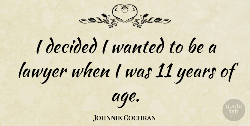Johnnie Cochran Quote About Years, Age, Lawyer: I Decided I Wanted To...