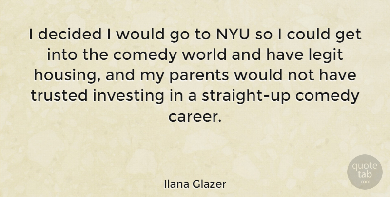 Ilana Glazer Quote About Decided, Investing, Nyu, Trusted: I Decided I Would Go...