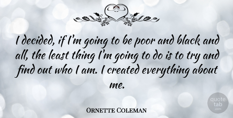 Ornette Coleman Quote About Who I Am, Discovery, Black: I Decided If Im Going...