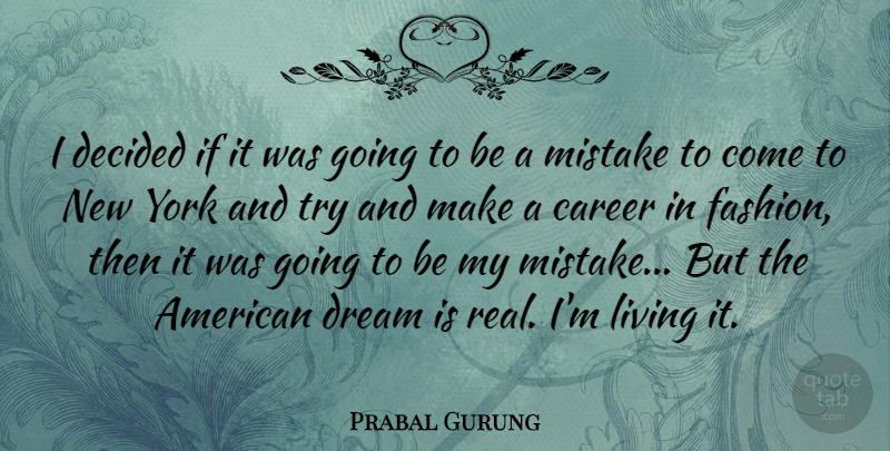 Prabal Gurung Quote About Dream, Fashion, New York: I Decided If It Was...
