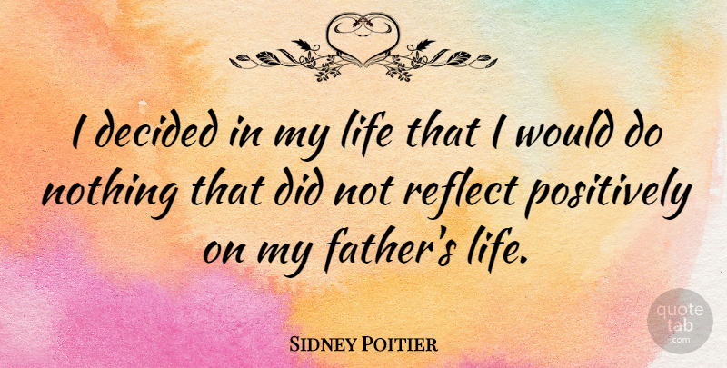 Sidney Poitier Quote About Fathers Day, Dad, Fatherhood: I Decided In My Life...