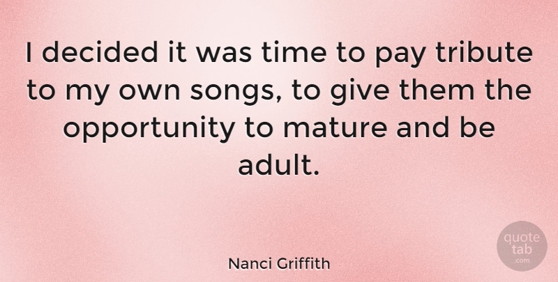 Nanci Griffith Quote About Decided, Opportunity, Pay, Time, Tribute: I Decided It Was Time...