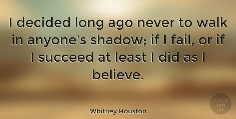 Whitney Houston Quote About Believe, Long Ago, Shadow: I Decided Long Ago Never...