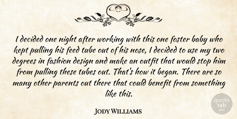 Jody Williams Quote About Baby, Benefit, Decided, Degrees, Design: I Decided One Night After...