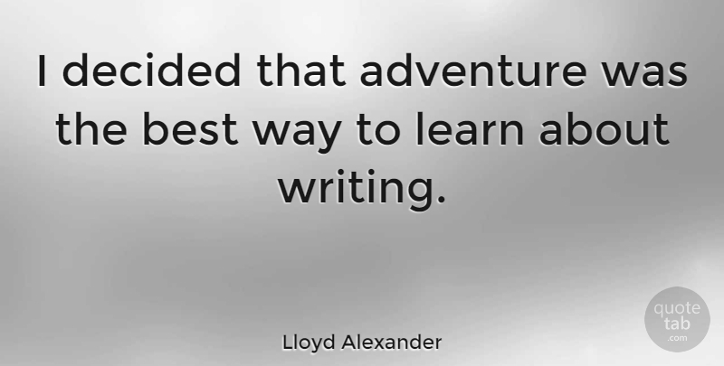 Lloyd Alexander Quote About Travel, Adventure, Writing: I Decided That Adventure Was...