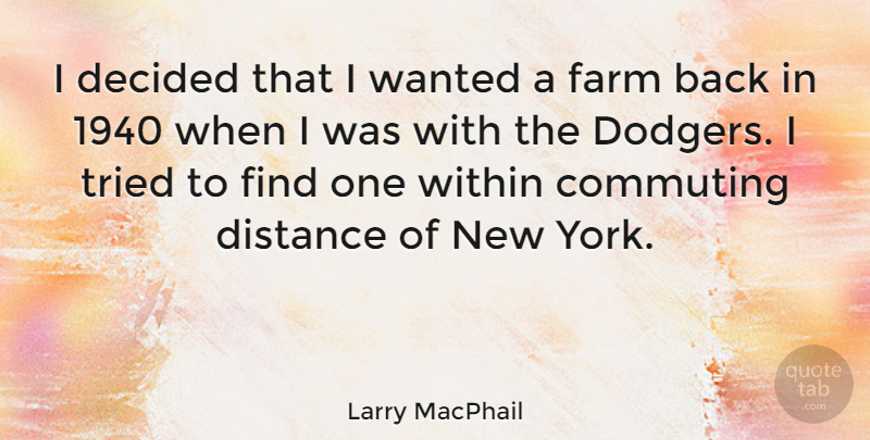 Larry MacPhail Quote About Decided, Tried: I Decided That I Wanted...
