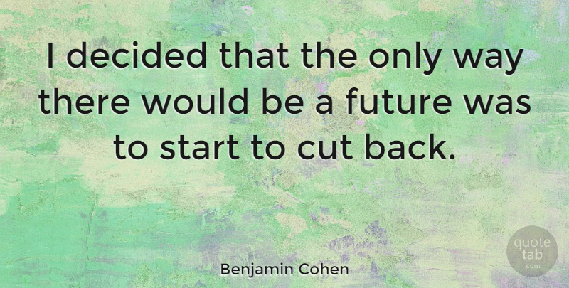 Benjamin Cohen Quote About American Judge, Decided, Future: I Decided That The Only...