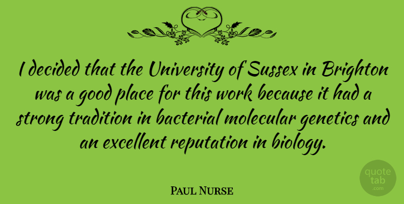 Paul Nurse Quote About Brighton, British Scientist, Decided, Excellent, Genetics: I Decided That The University...