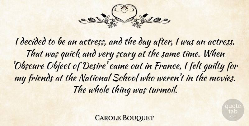 Carole Bouquet Quote About Came, Decided, Felt, Guilty, Movies: I Decided To Be An...