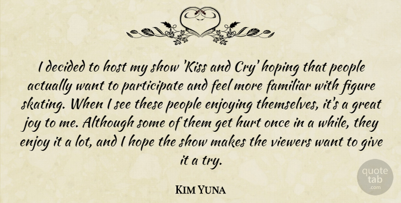 Kim Yuna Quote About Although, Decided, Enjoying, Familiar, Figure: I Decided To Host My...