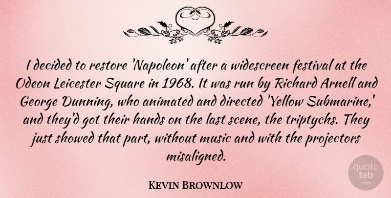Kevin Brownlow Quote About Animated, Decided, Directed, Festival, George: I Decided To Restore Napoleon...